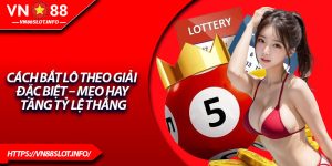 Cách Bắt Lô Theo Giải Đặc Biệt – Mẹo Hay Tăng Tỷ Lệ Thắng