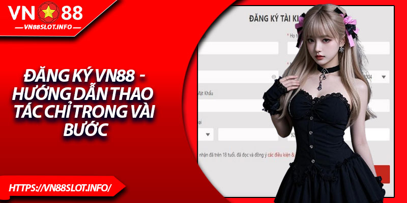 Đăng Ký VN88 – Hướng Dẫn Thao Tác Chỉ Trong Vài Bước