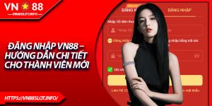 Đăng Nhập VN88 – Hướng Dẫn Chi Tiết Cho Thành Viên Mới