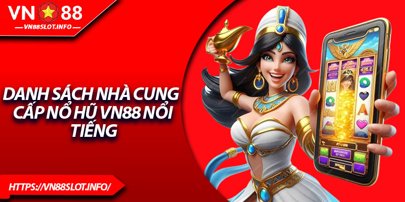 Danh sách nhà cung cấp nổ hũ VN88 nổi tiếng