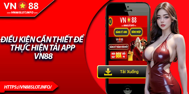 Điều kiện cần thiết để thực hiện tải app vn88