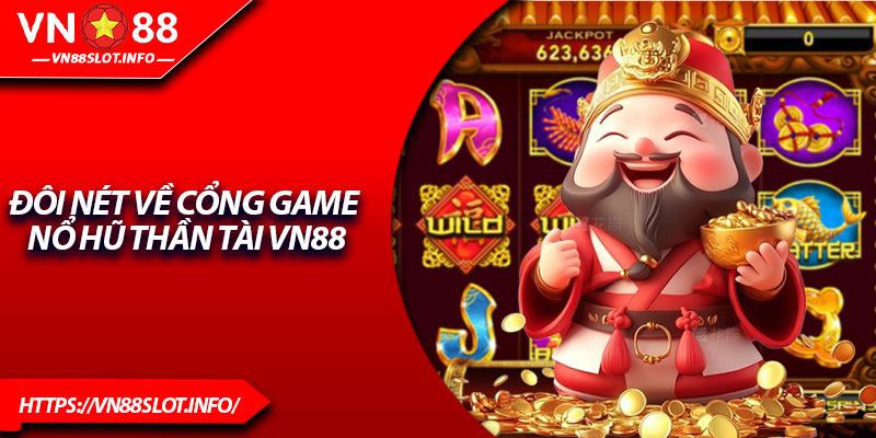 Đôi nét về cổng game nổ hũ thần tài VN88