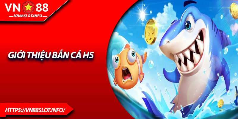 Giới thiệu Bắn cá H5