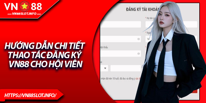 Hướng dẫn chi tiết thao tác đăng ký VN88 cho hội viên