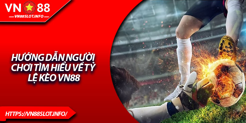 Hướng dẫn người chơi tìm hiểu về tỷ lệ kèo VN88