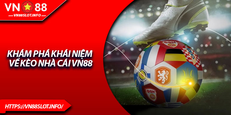 Khám phá khái niệm về kèo nhà cái VN88