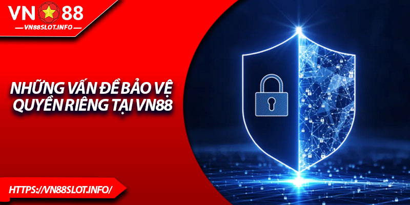 Những vấn đề bảo vệ quyền riêng tại VN88