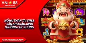 Nổ Hũ Thần Tài VN88 - Săn Kho Báu, Rinh Thưởng Cực Khủng
