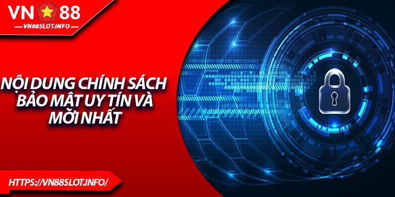 Nội dung chính sách bảo mật uy tín và mới nhất