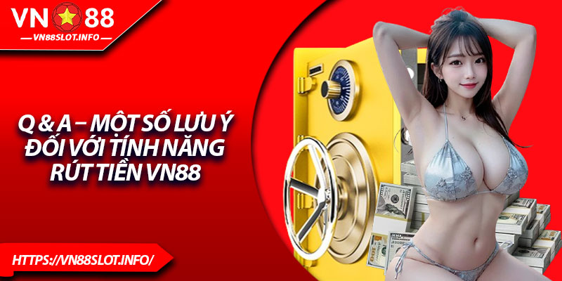 Q & A – Một số lưu ý đối với tính năng rút tiền VN88