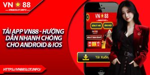Tải App VN88 - Hướng Dẫn Nhanh Chóng Cho Android & iOS