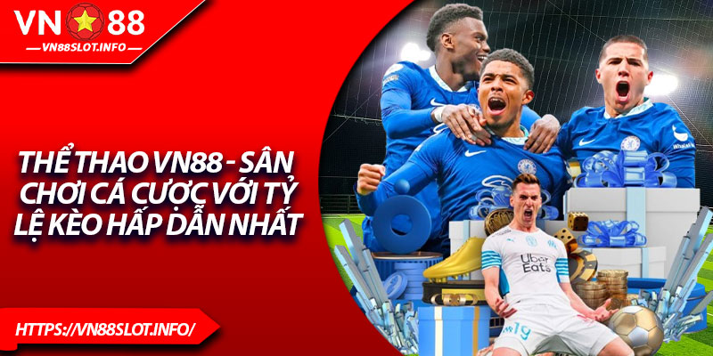 Thể Thao VN88 - Sân Chơi Cá Cược Với Tỷ Lệ Kèo Hấp Dẫn Nhất