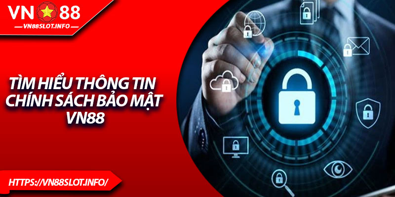 Tìm hiểu thông tin chính sách bảo mật VN88