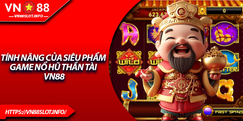 Tính năng của siêu phẩm game nổ hũ thần tài VN88